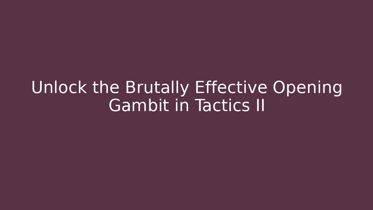 Unlock the Brutally Effective Opening Gambit in Tactics II