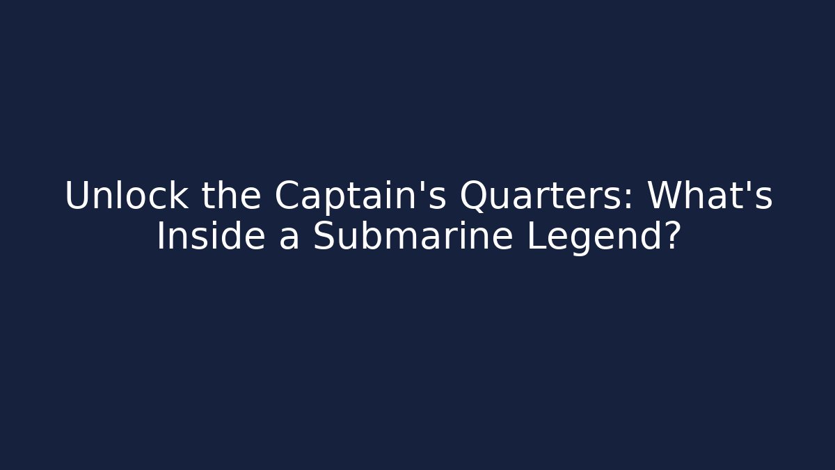Unlock the Captain's Quarters: What's Inside a Submarine Legend?