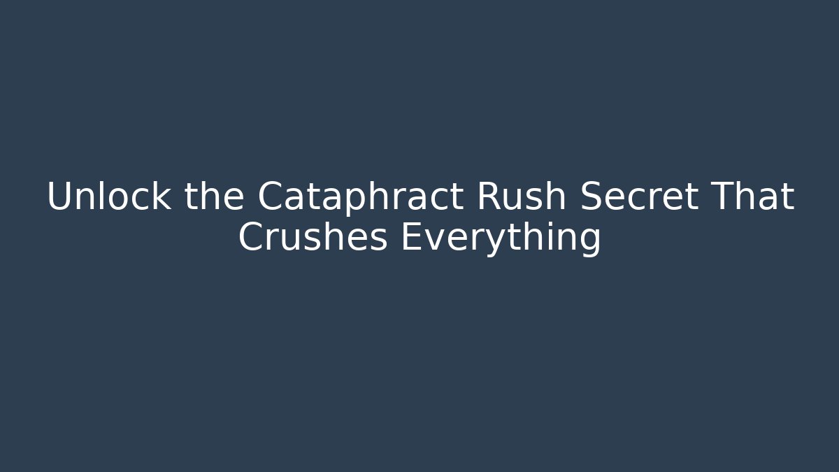 Unlock the Cataphract Rush Secret That Crushes Everything