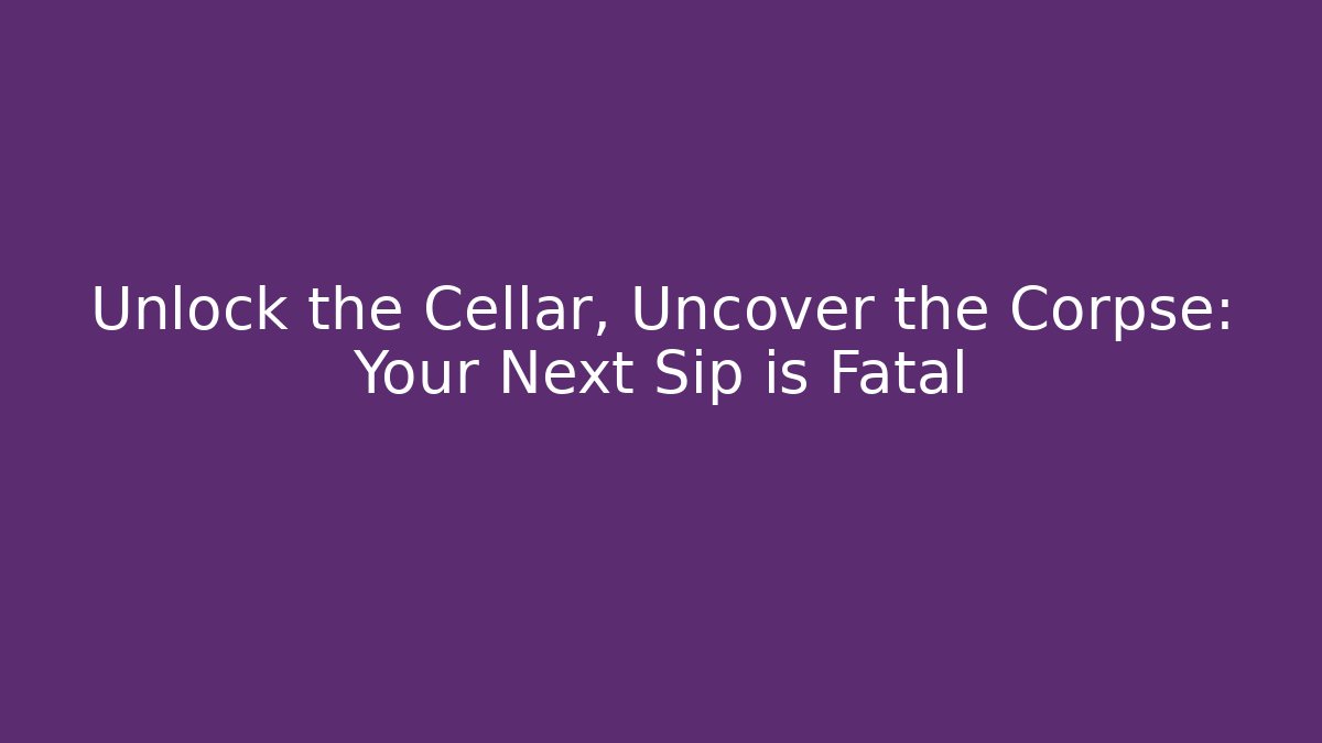 Unlock the Cellar, Uncover the Corpse: Your Next Sip is Fatal - Vintage E-Juice