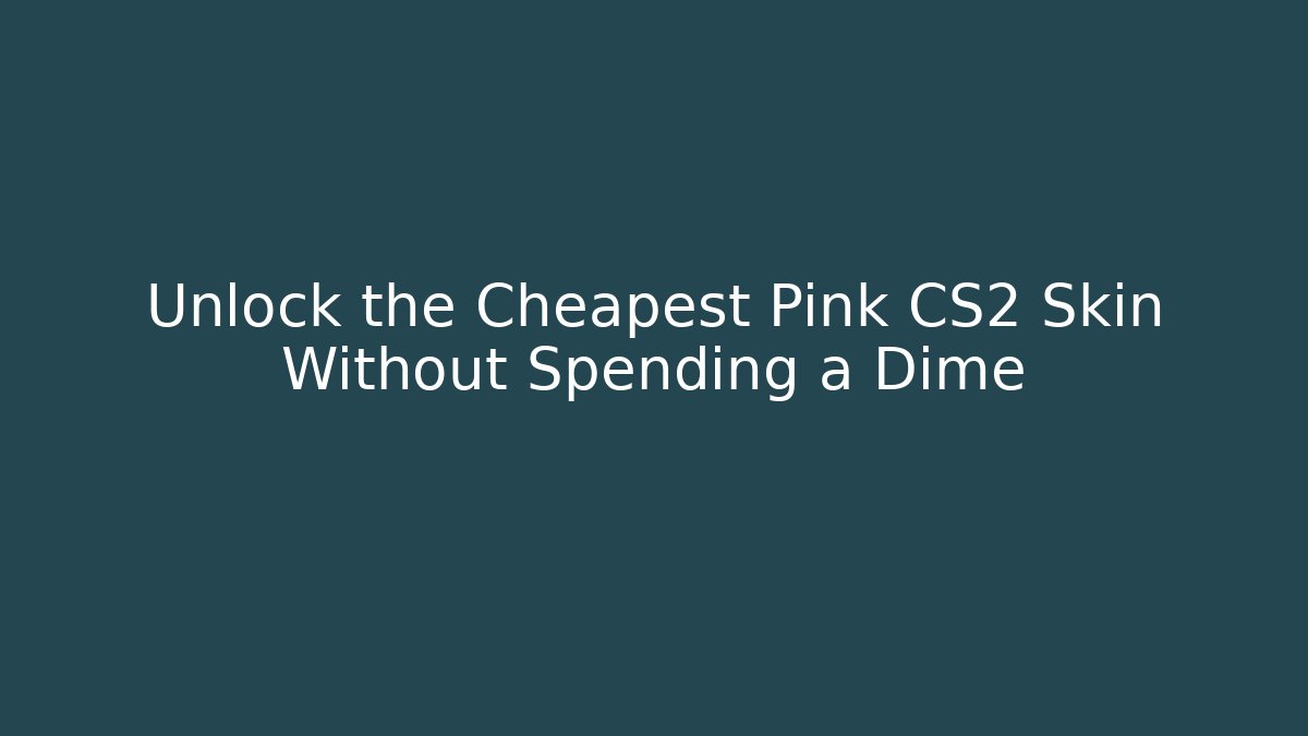 Unlock the Cheapest Pink CS2 Skin Without Spending a Dime - Vintage E-Juice
