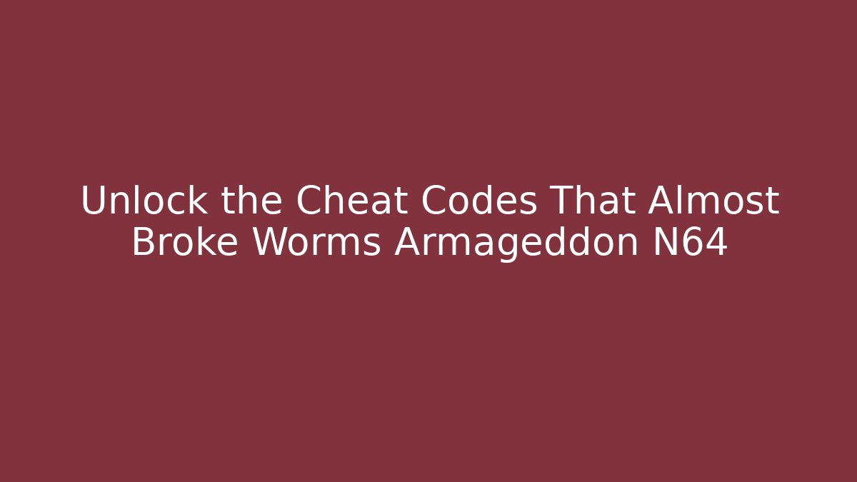 Unlock the Cheat Codes That Almost Broke Worms Armageddon N64