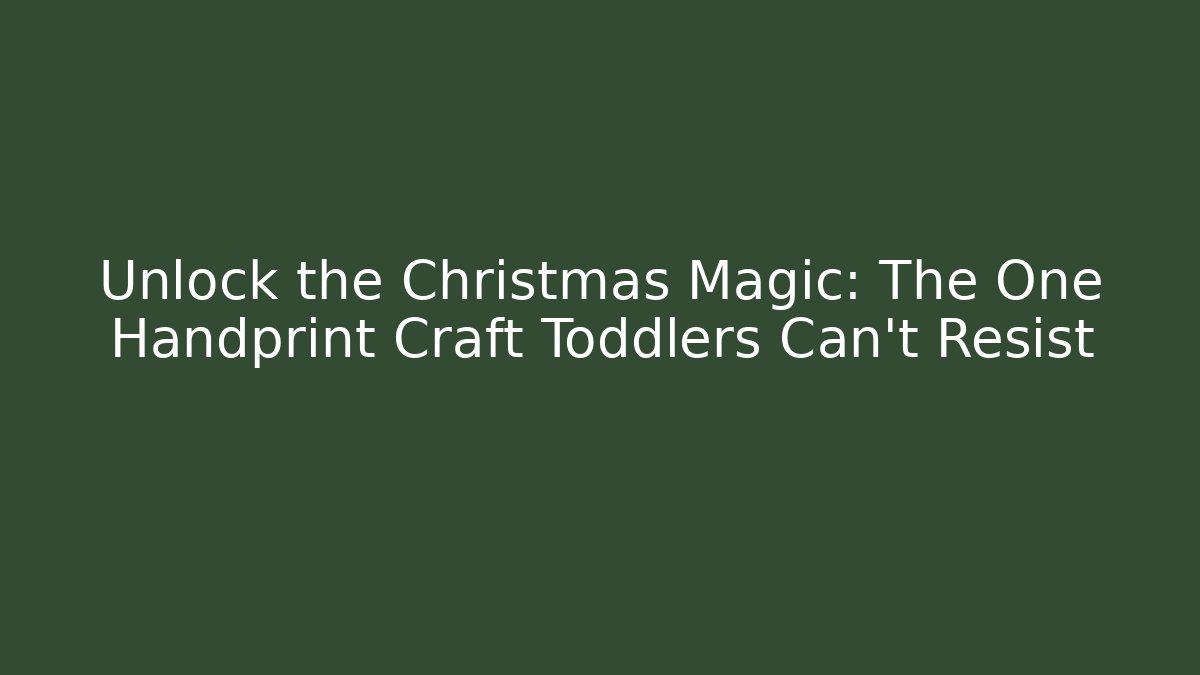 Unlock the Christmas Magic: The One Handprint Craft Toddlers Can't Resist