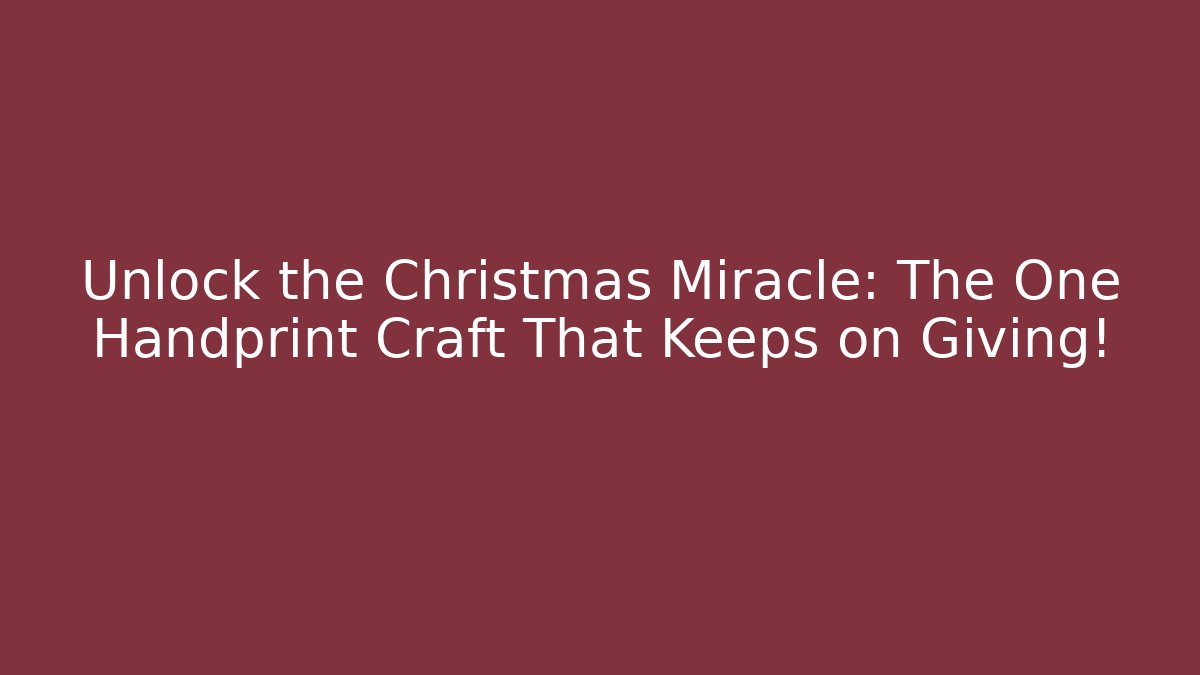 Unlock the Christmas Miracle: The One Handprint Craft That Keeps on Giving!