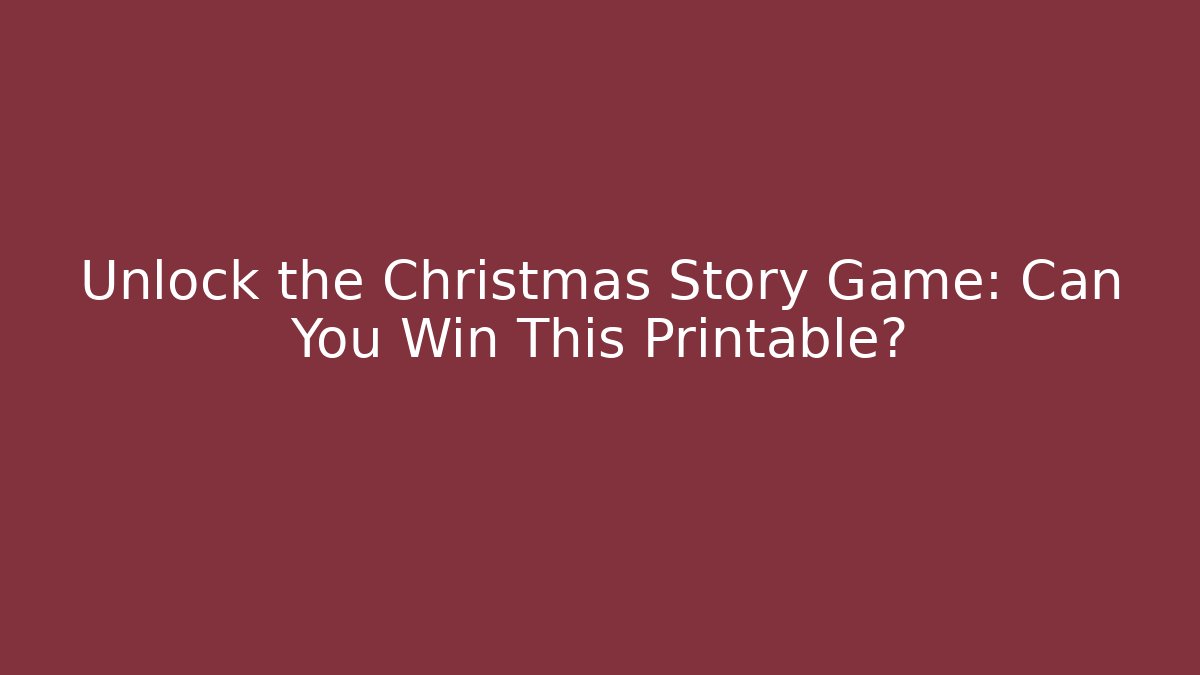 Unlock the Christmas Story Game: Can You Win This Printable?