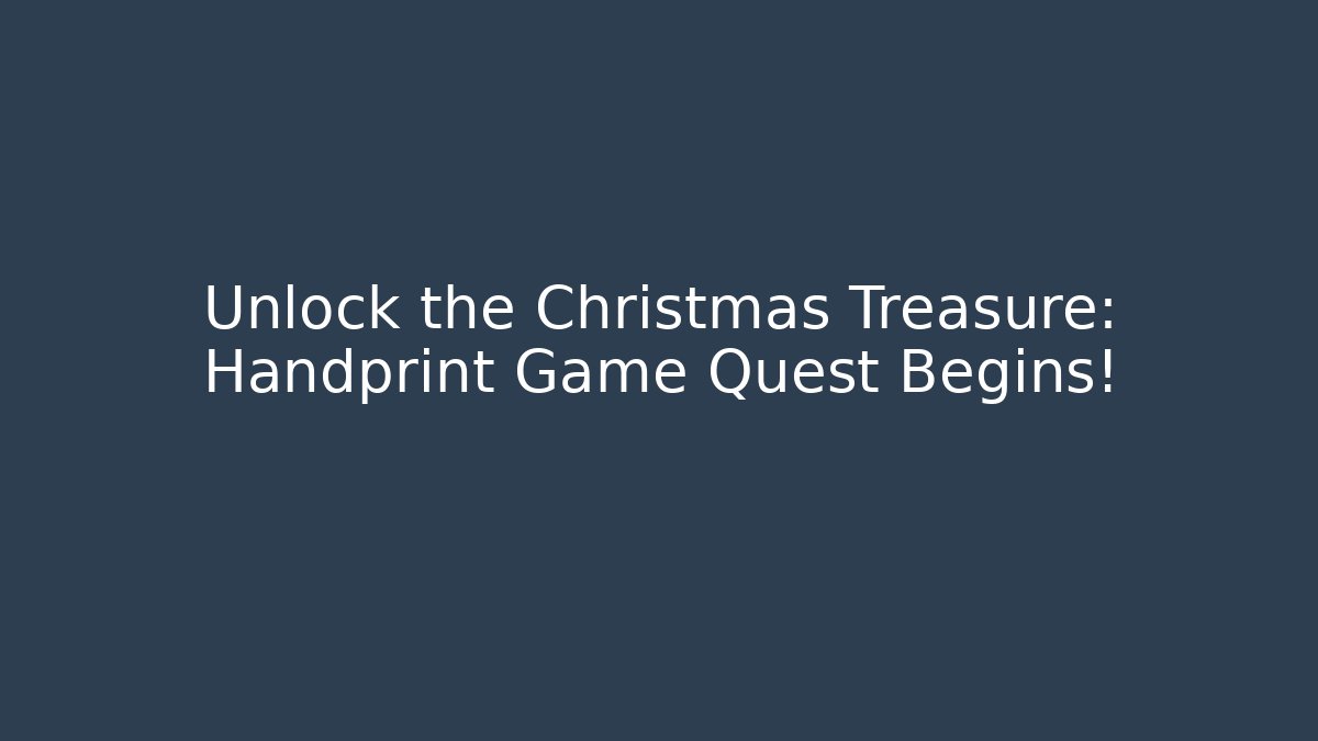Unlock the Christmas Treasure: Handprint Game Quest Begins!