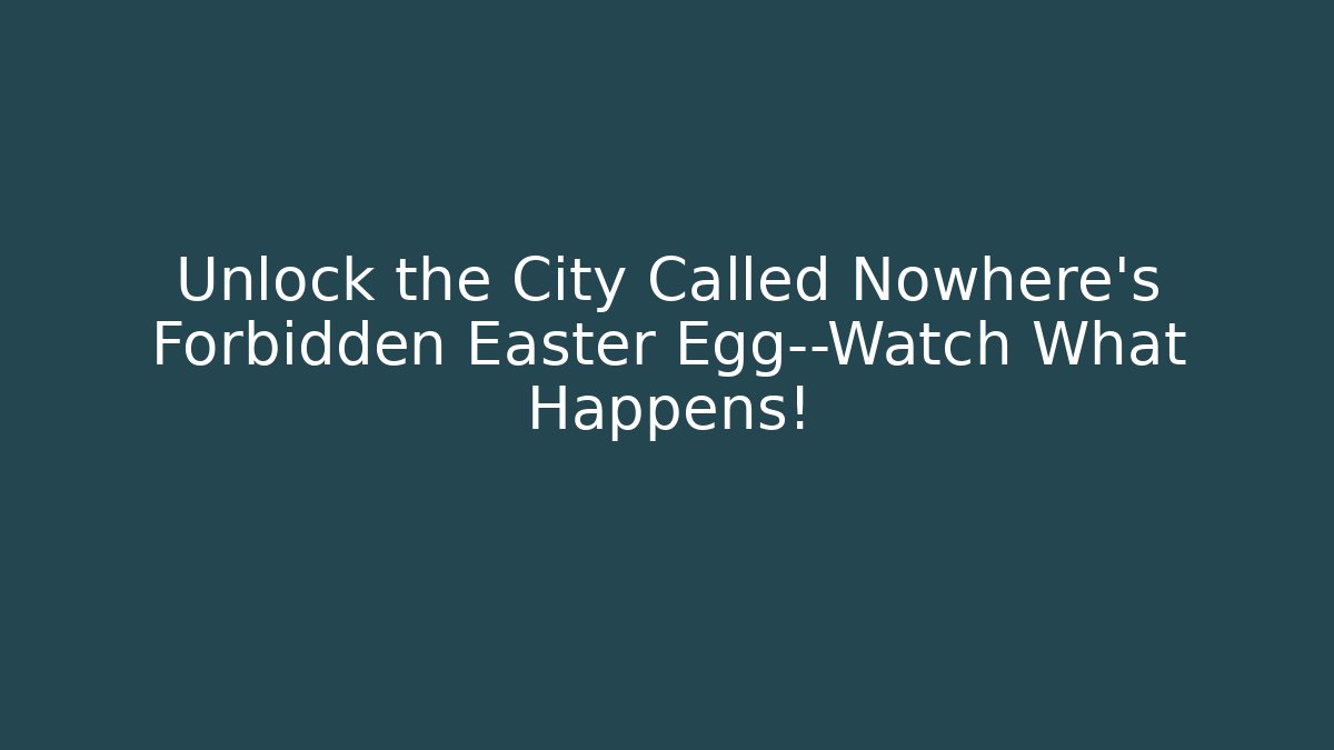 Unlock the City Called Nowhere’s Forbidden Easter Egg—Watch What Happens! - Vintage E-Juice