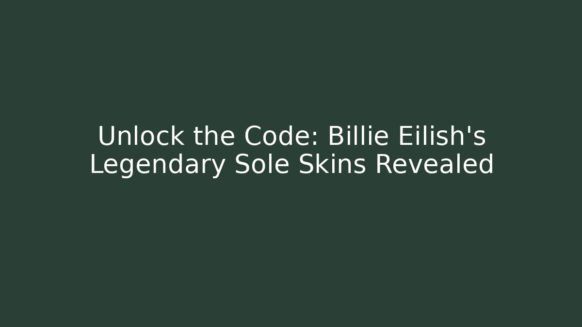 Unlock the Code: Billie Eilish's Legendary Sole Skins Revealed - Vintage E-Juice