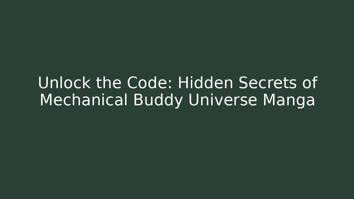 Unlock the Code: Hidden Secrets of Mechanical Buddy Universe Manga