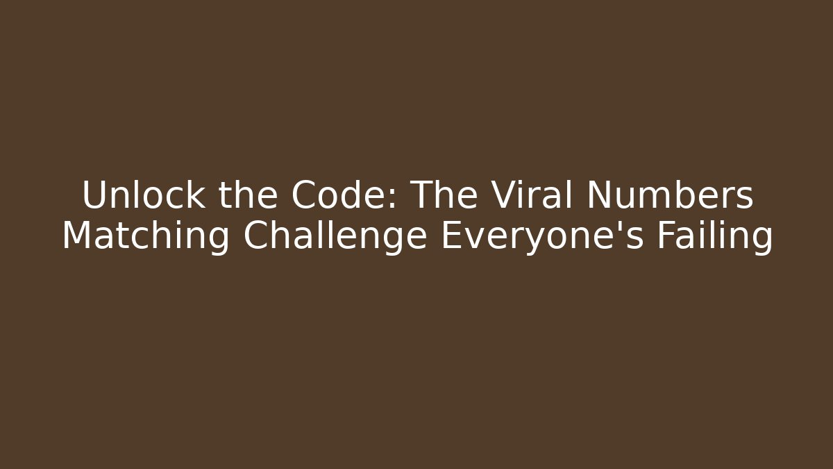 Unlock the Code: The Viral Numbers Matching Challenge Everyone's Failing