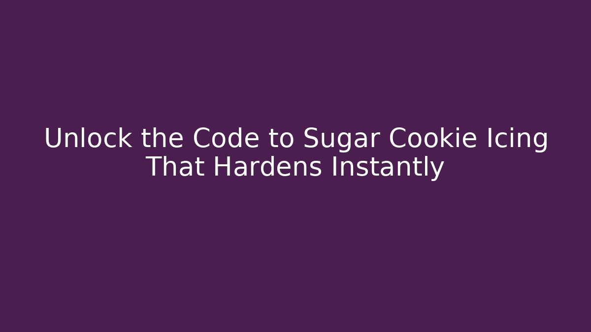 Unlock the Code to Sugar Cookie Icing That Hardens Instantly