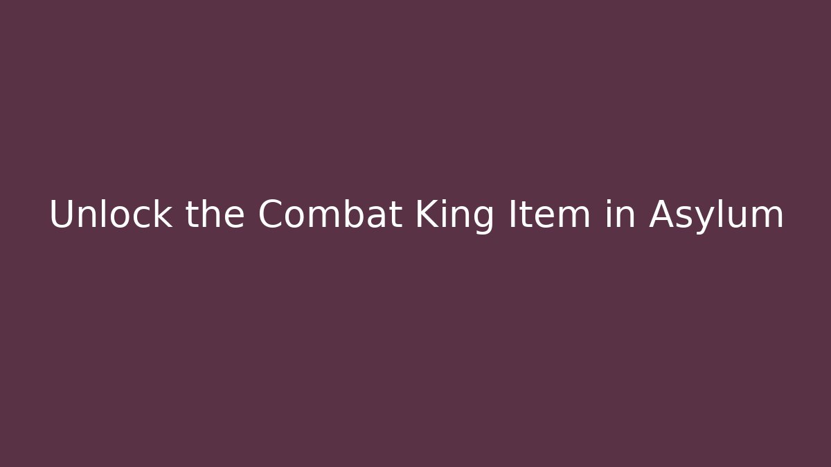 Unlock the Combat King Item in Asylum - Vintage E-Juice