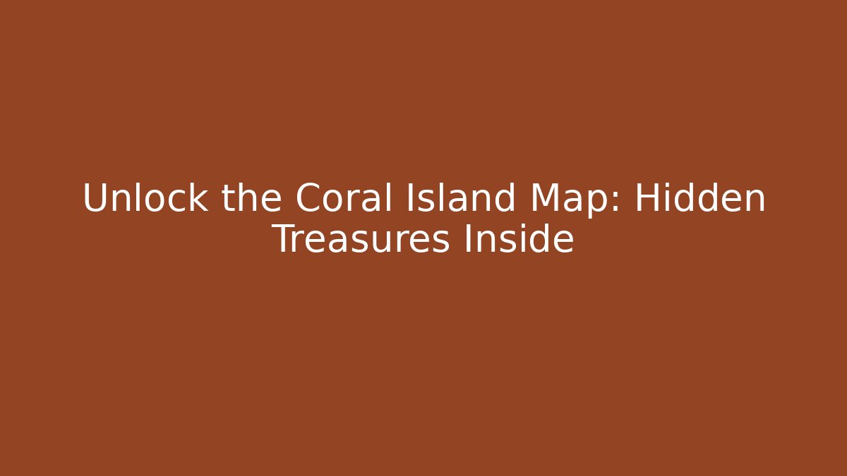 Unlock the Coral Island Map: Hidden Treasures Inside