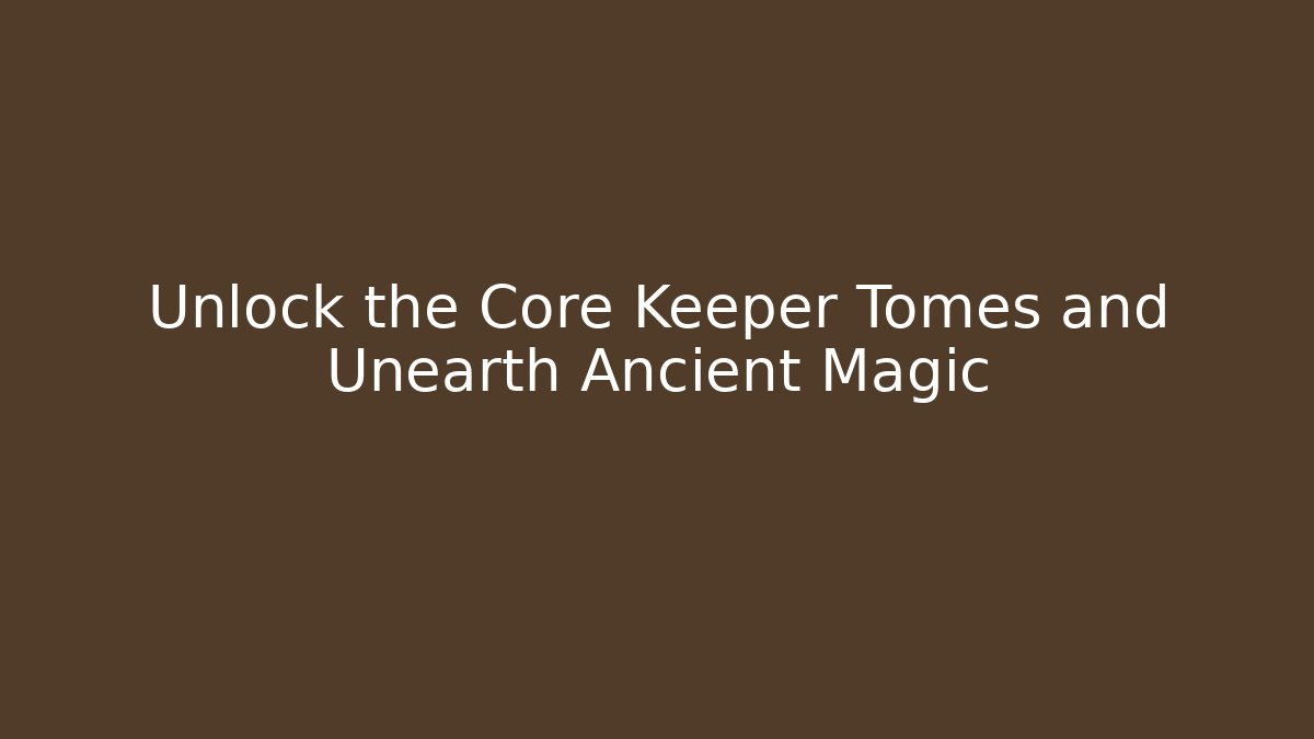 Unlock the Core Keeper Tomes and Unearth Ancient Magic
