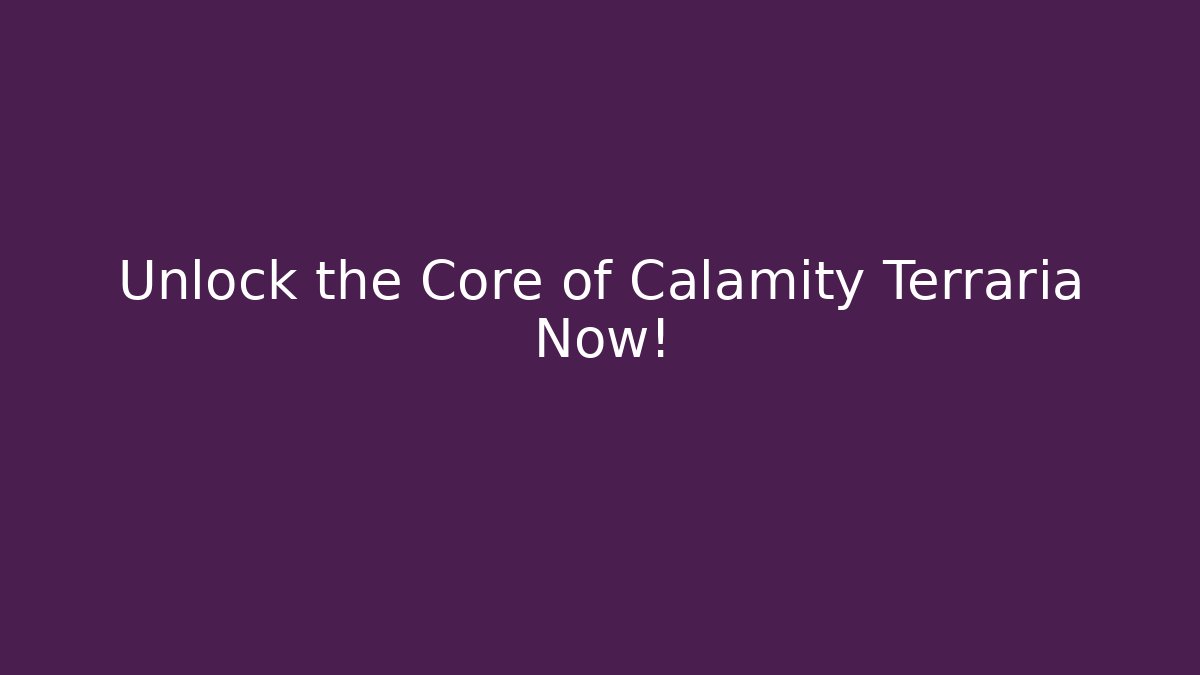 Unlock the Core of Calamity Terraria Now!