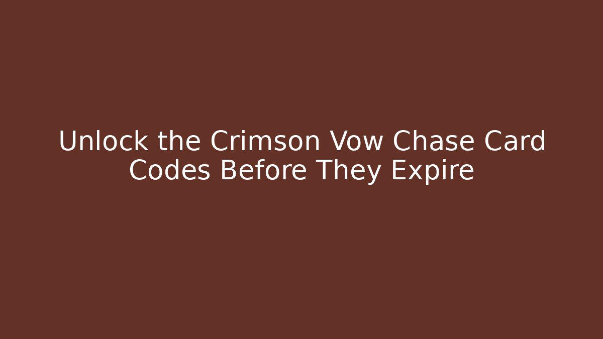 Unlock the Crimson Vow Chase Card Codes Before They Expire
