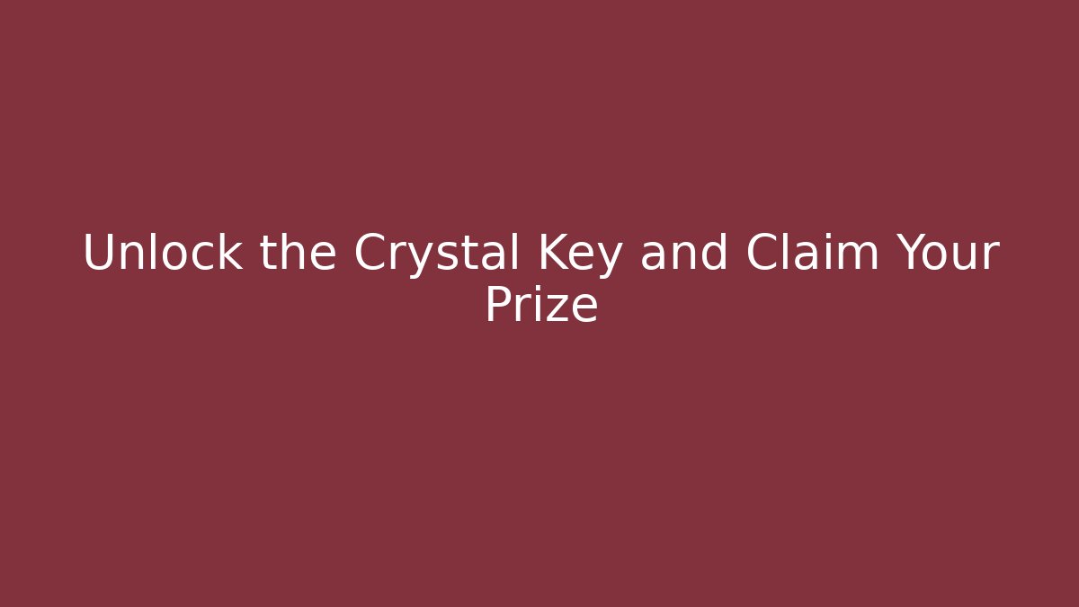 Unlock the Crystal Key and Claim Your Prize