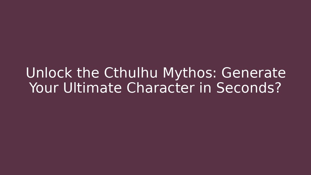 Unlock the Cthulhu Mythos: Generate Your Ultimate Character in Seconds? - Vintage E-Juice