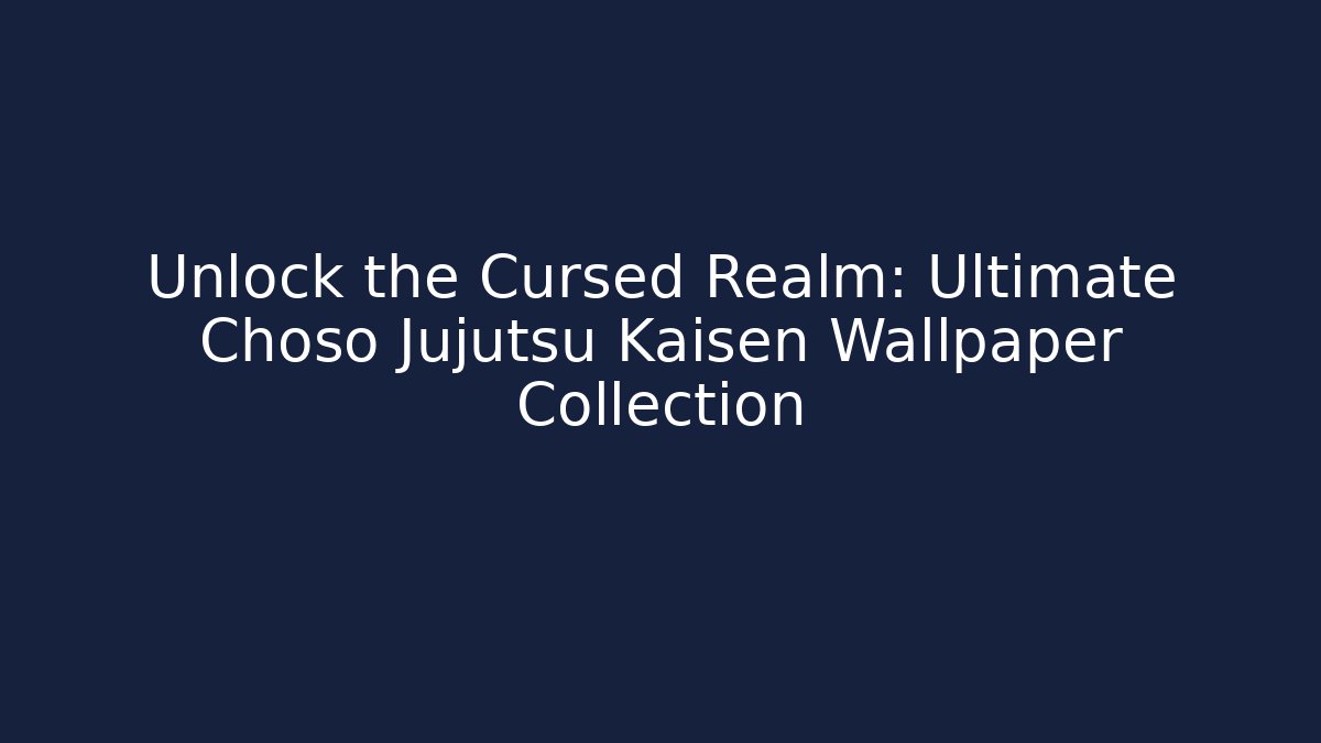 Unlock the Cursed Realm: Ultimate Choso Jujutsu Kaisen Wallpaper Collection