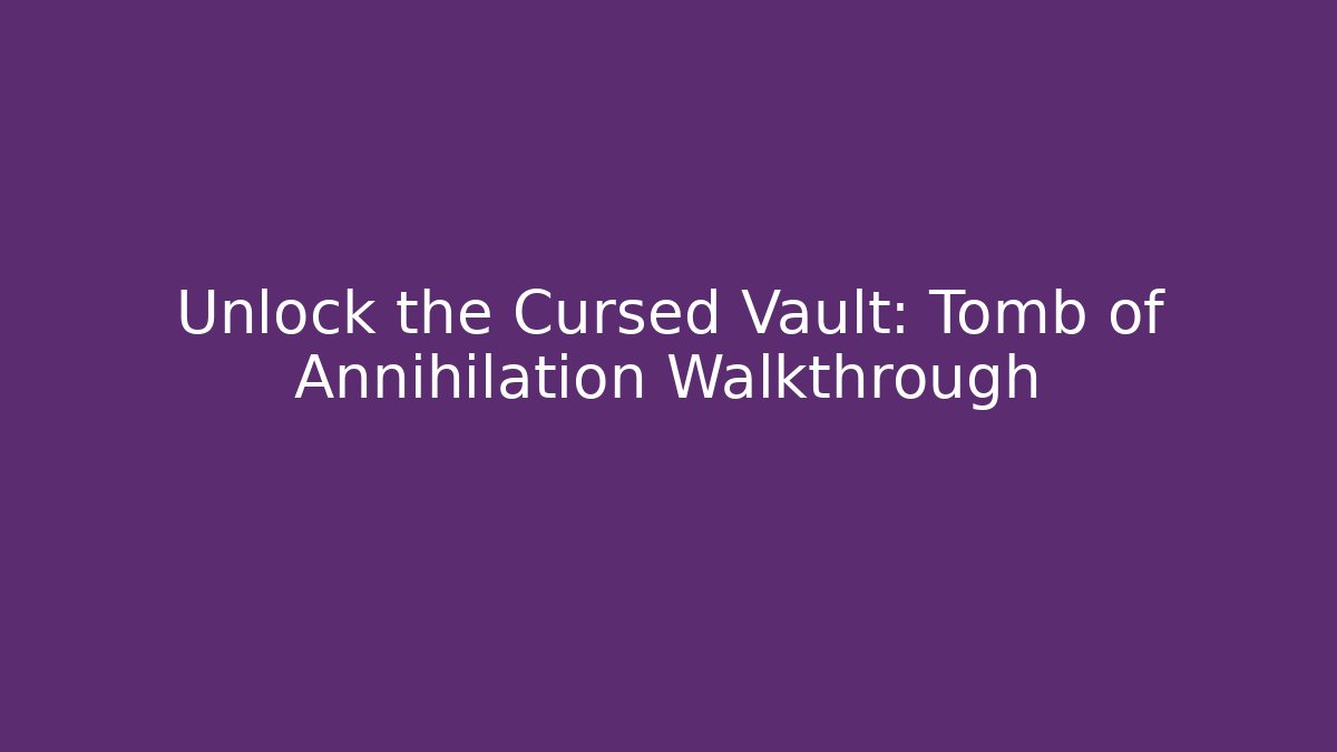 Unlock the Cursed Vault: Tomb of Annihilation Walkthrough