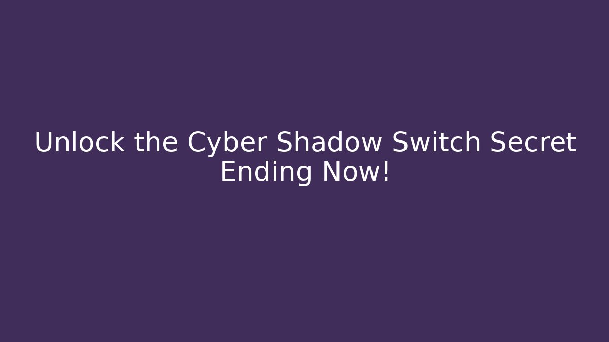 Unlock the Cyber Shadow Switch Secret Ending Now! - Vintage E-Juice