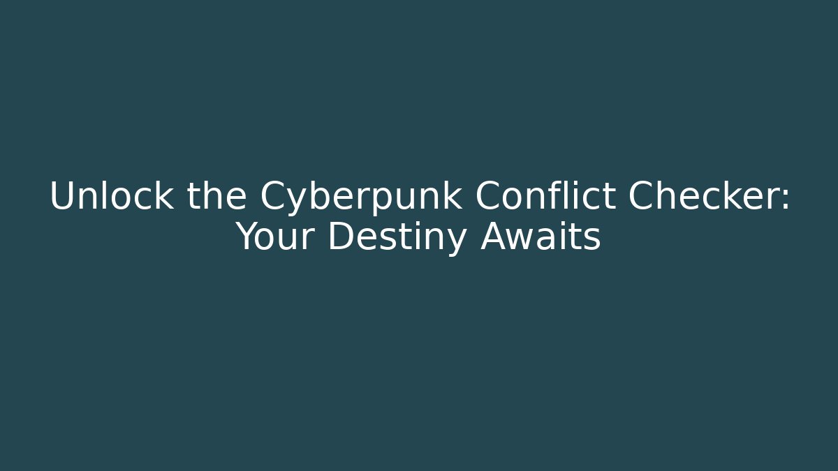 Unlock the Cyberpunk Conflict Checker: Your Destiny Awaits - Vintage E-Juice