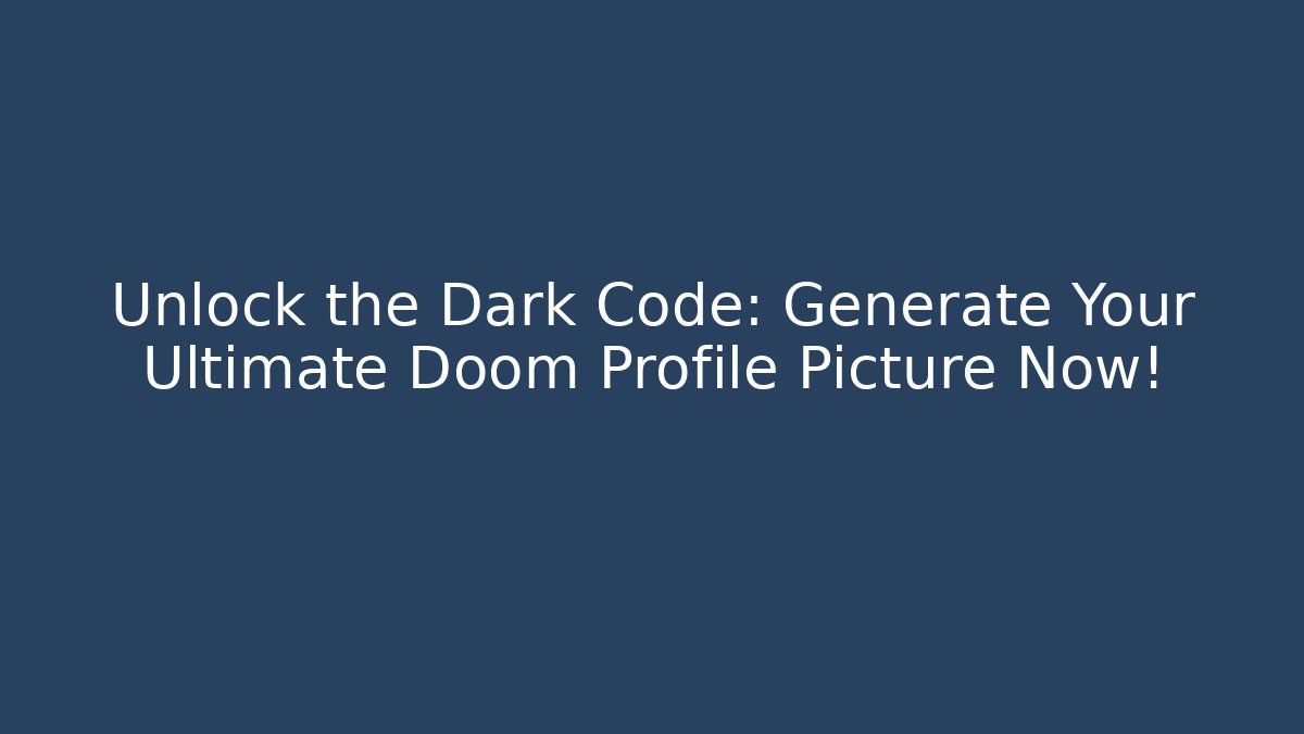 Unlock the Dark Code: Generate Your Ultimate Doom Profile Picture Now!