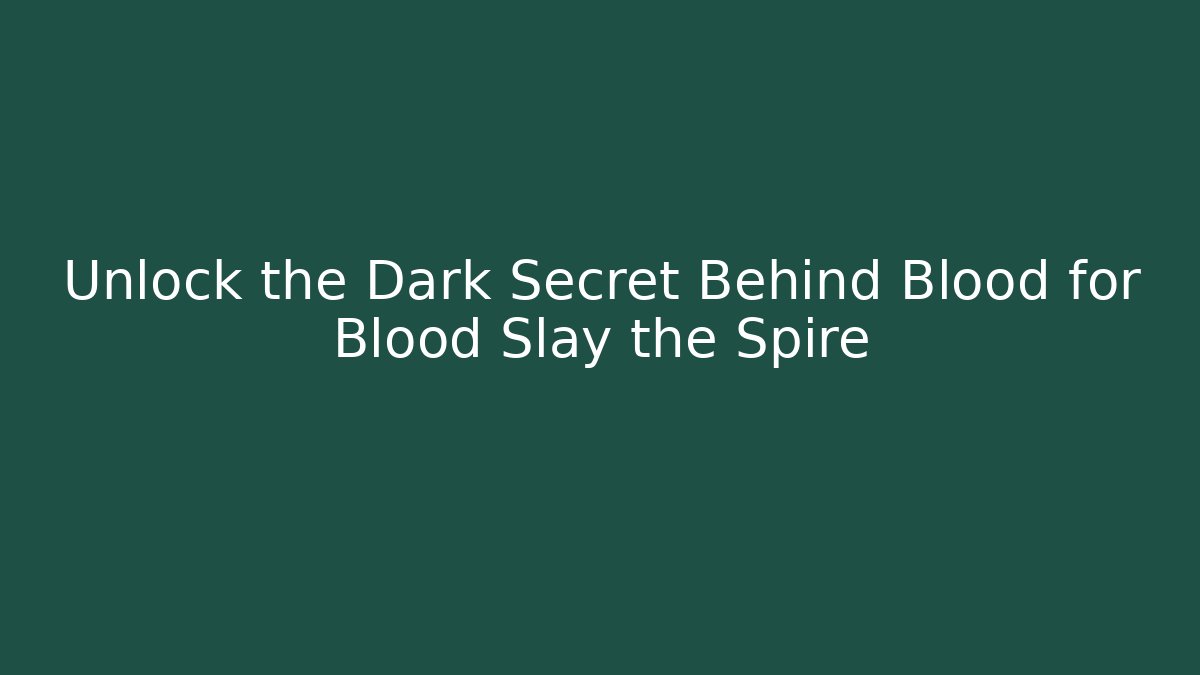 Unlock the Dark Secret Behind Blood for Blood Slay the Spire