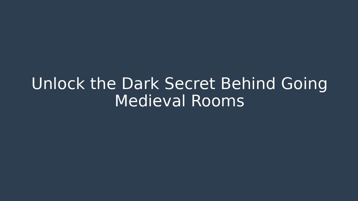 Unlock the Dark Secret Behind Going Medieval Rooms