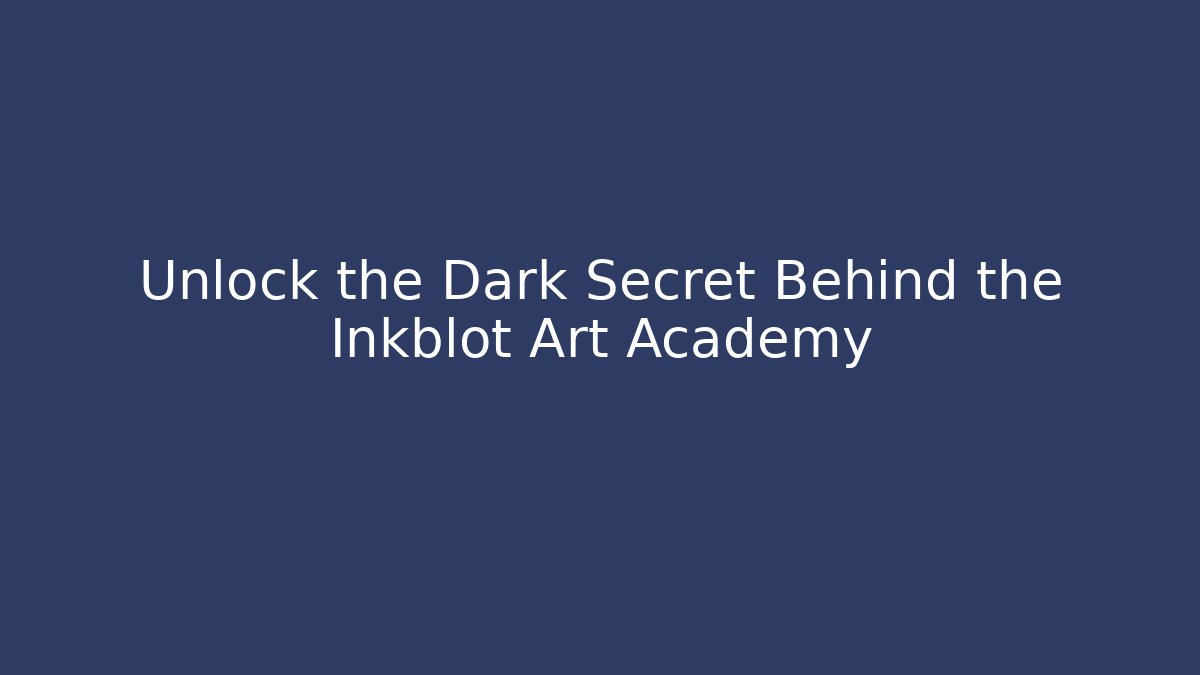 Unlock the Dark Secret Behind the Inkblot Art Academy