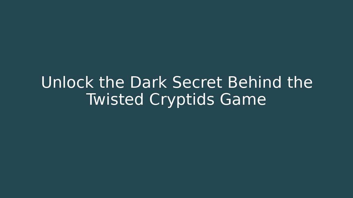 Unlock the Dark Secret Behind the Twisted Cryptids Game