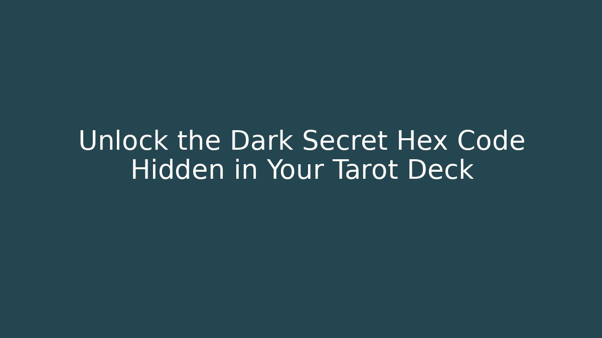 Unlock the Dark Secret Hex Code Hidden in Your Tarot Deck