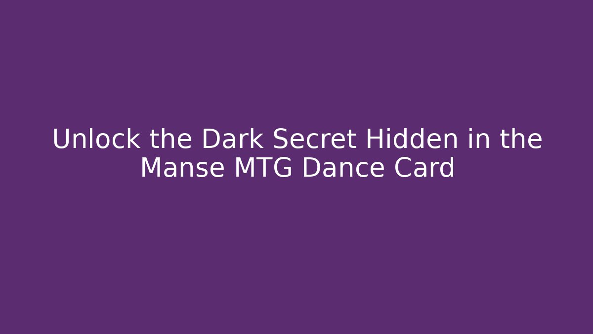 Unlock the Dark Secret Hidden in the Manse MTG Dance Card