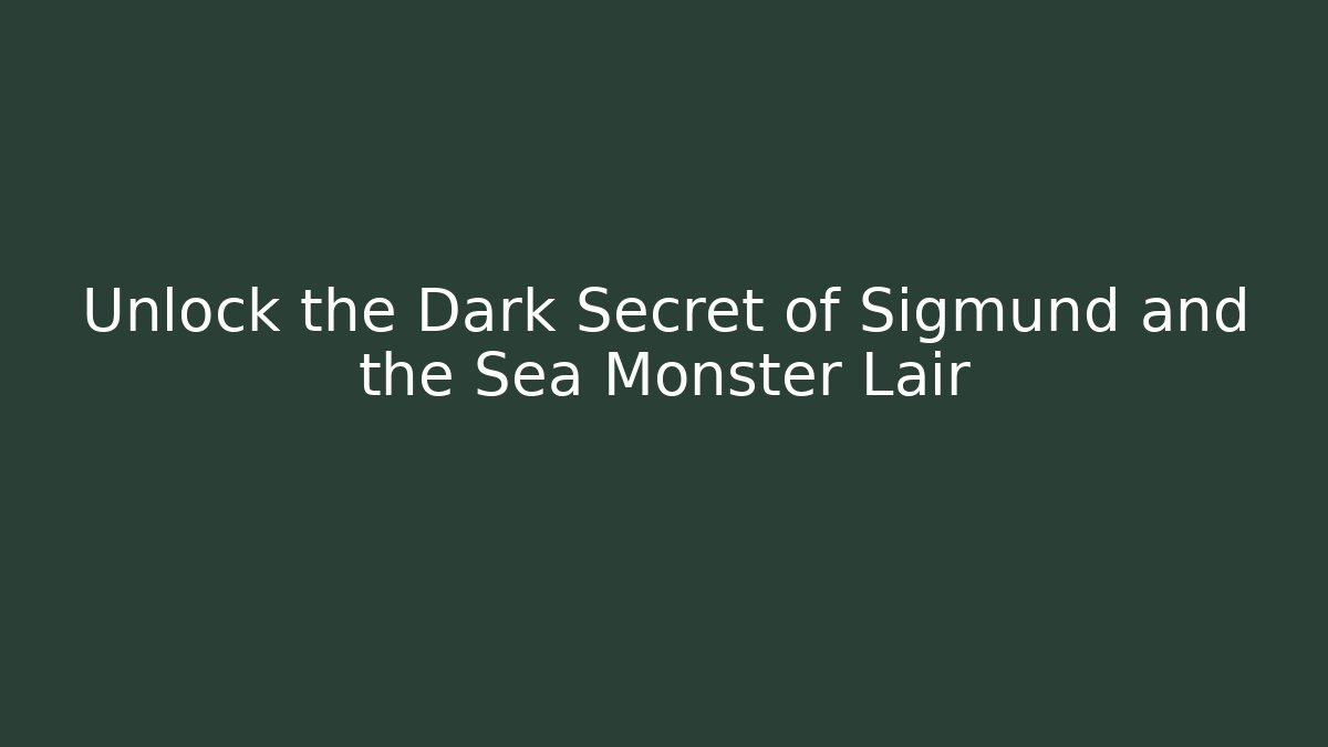 Unlock the Dark Secret of Sigmund and the Sea Monster Lair