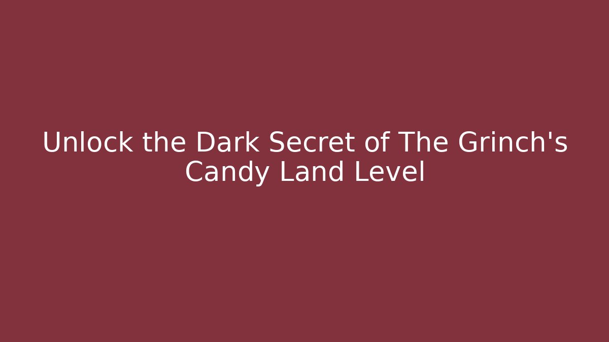 Unlock the Dark Secret of The Grinch’s Candy Land Level