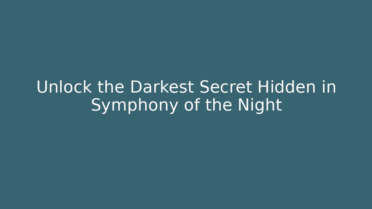 Unlock the Darkest Secret Hidden in Symphony of the Night