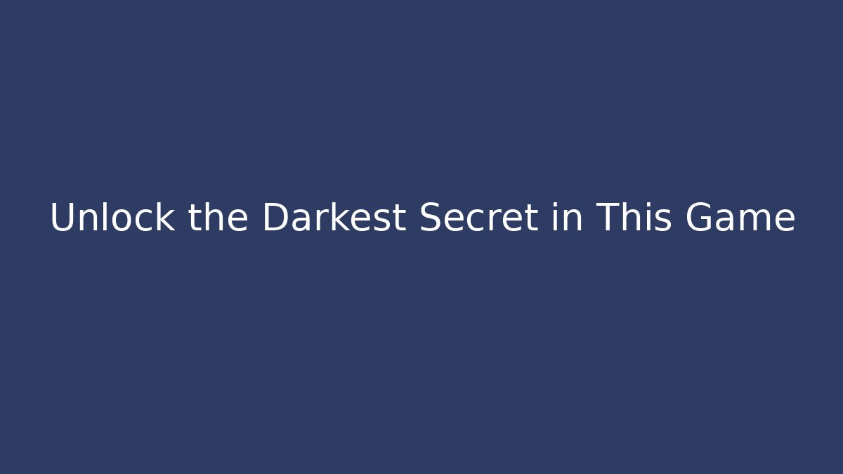 Unlock the Darkest Secret in This Game