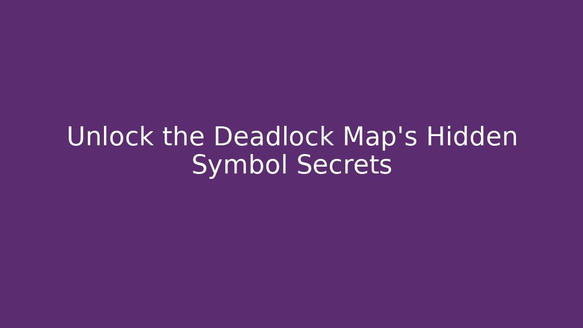 Unlock the Deadlock Map's Hidden Symbol Secrets