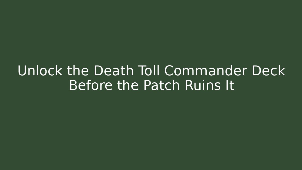 Unlock the Death Toll Commander Deck Before the Patch Ruins It - Vintage E-Juice