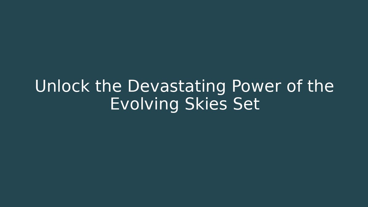 Unlock the Devastating Power of the Evolving Skies Set