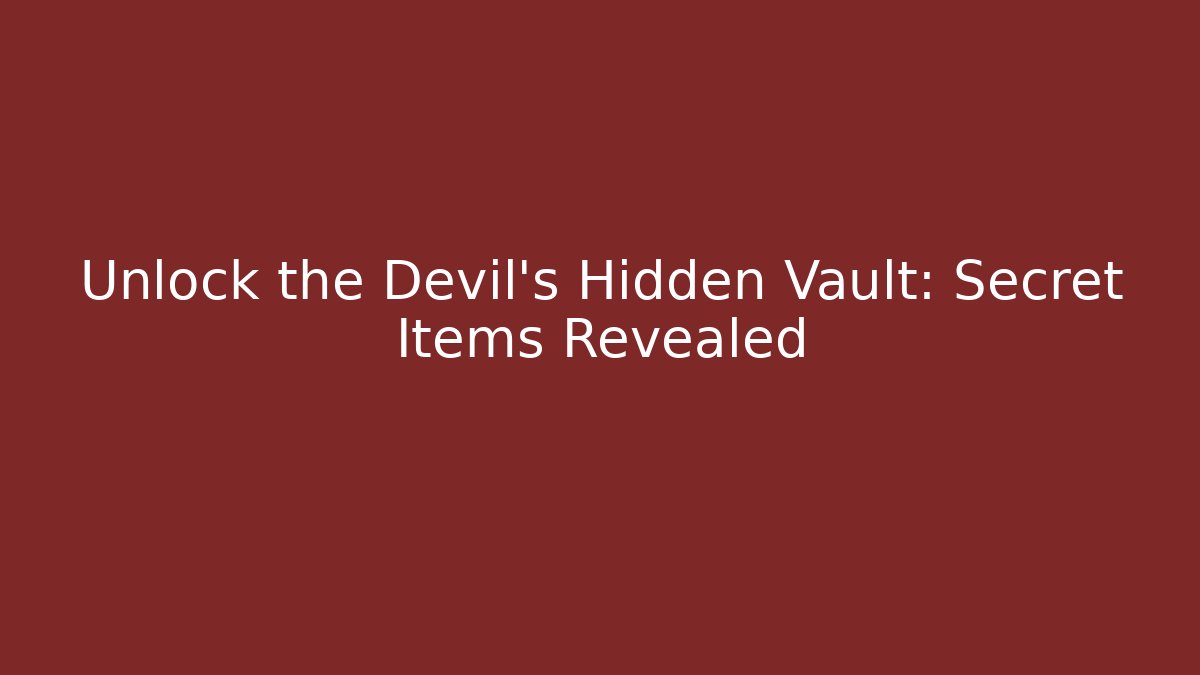 Unlock the Devil's Hidden Vault: Secret Items Revealed