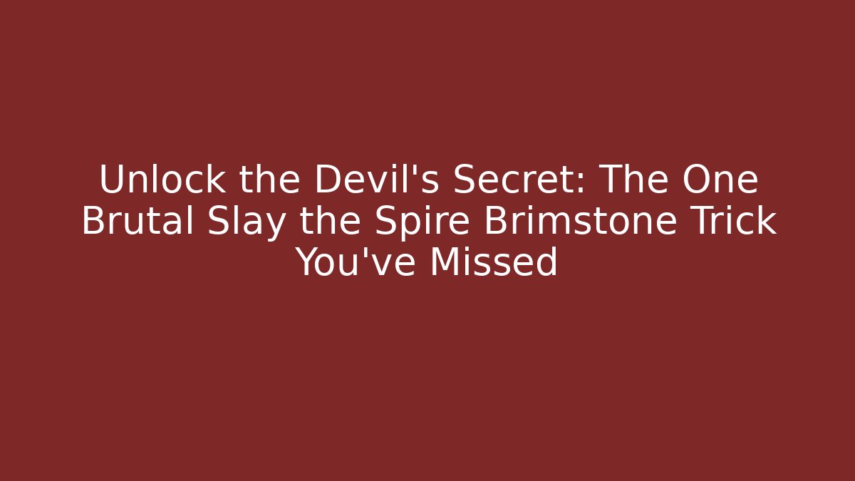 Unlock the Devil’s Secret: The One Brutal Slay the Spire Brimstone Trick You’ve Missed