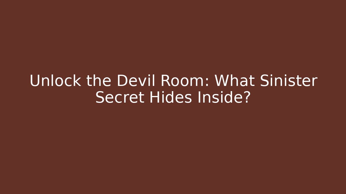 Unlock the Devil Room: What Sinister Secret Hides Inside?