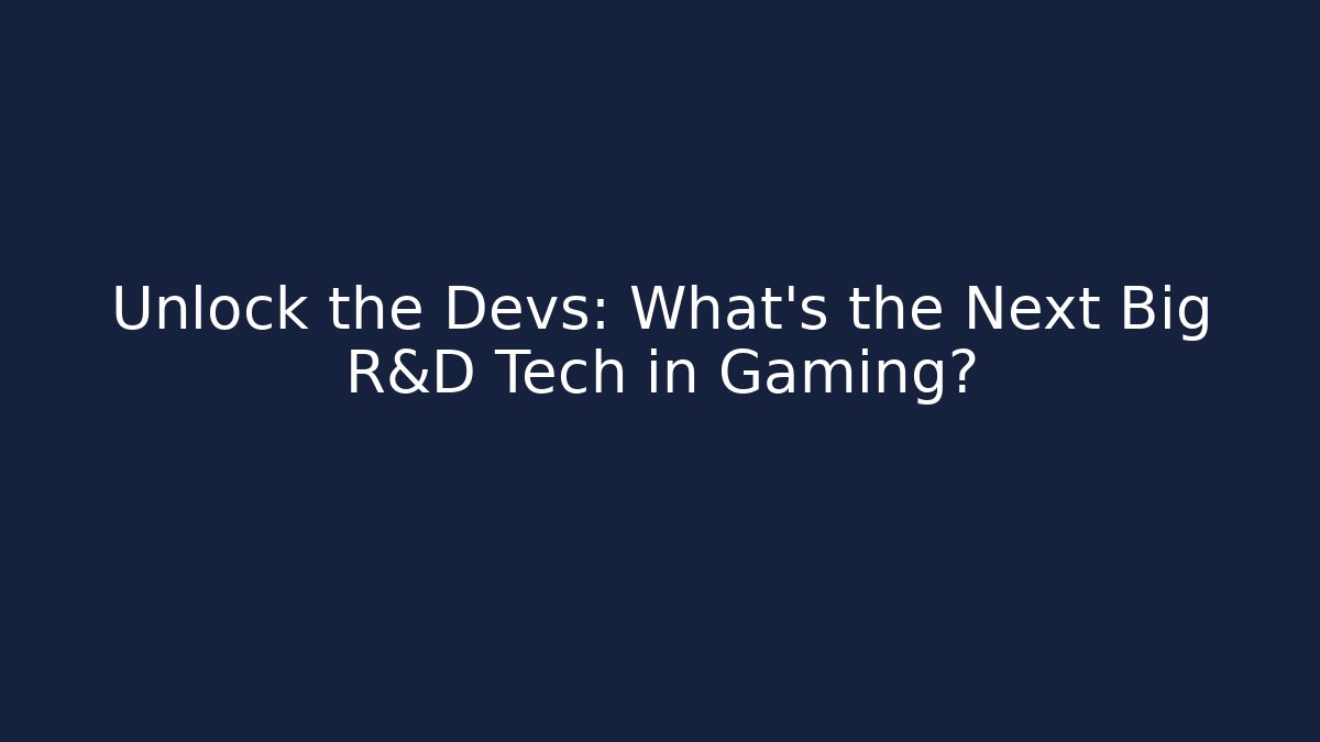 Unlock the Devs: What's the Next Big R&D Tech in Gaming? - Vintage E-Juice