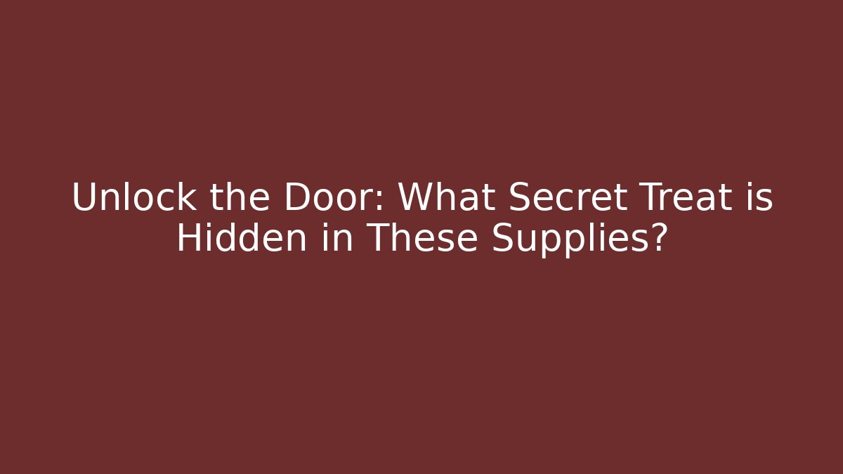 Unlock the Door: What Secret Treat is Hidden in These Supplies?