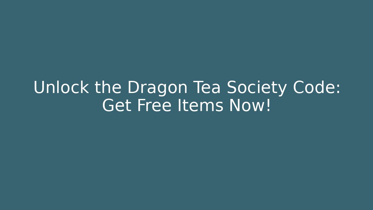 Unlock the Dragon Tea Society Code: Get Free Items Now! - Vintage E-Juice