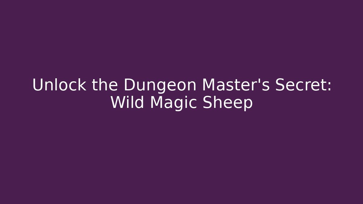 Unlock the Dungeon Master's Secret: Wild Magic Sheep