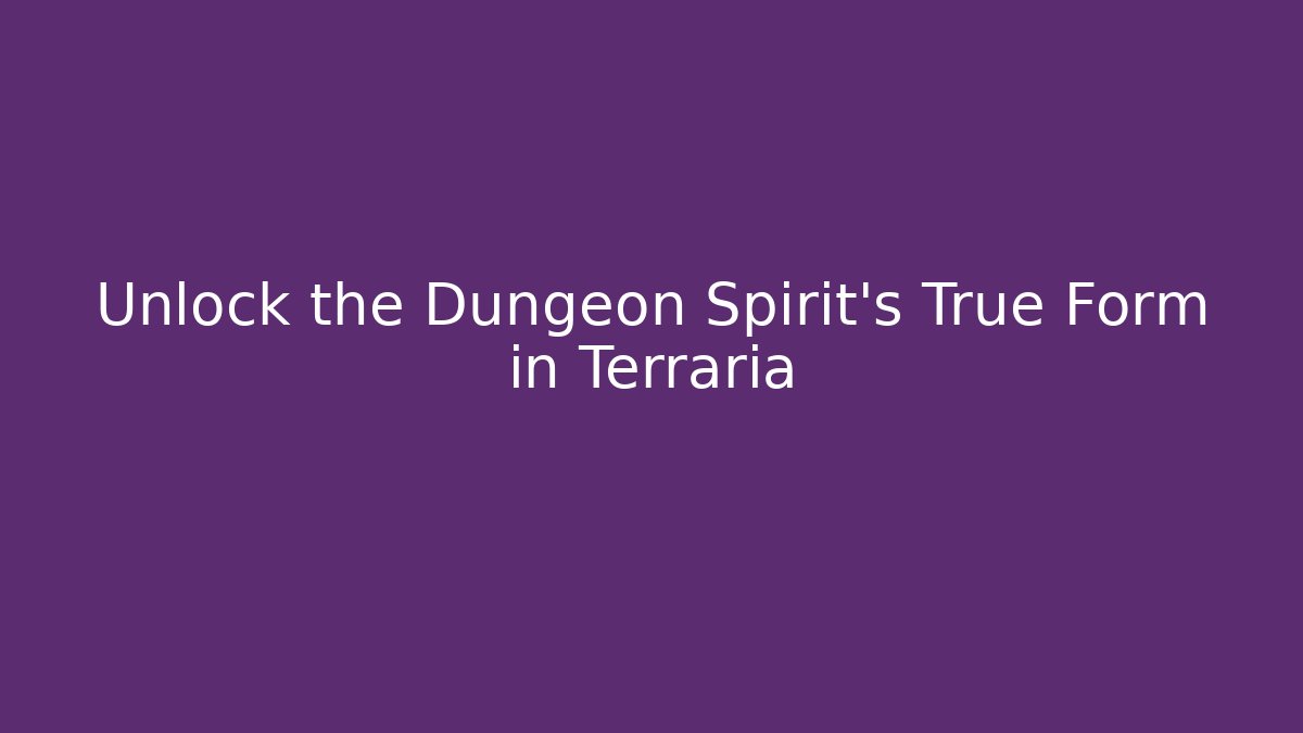 Unlock the Dungeon Spirit's True Form in Terraria