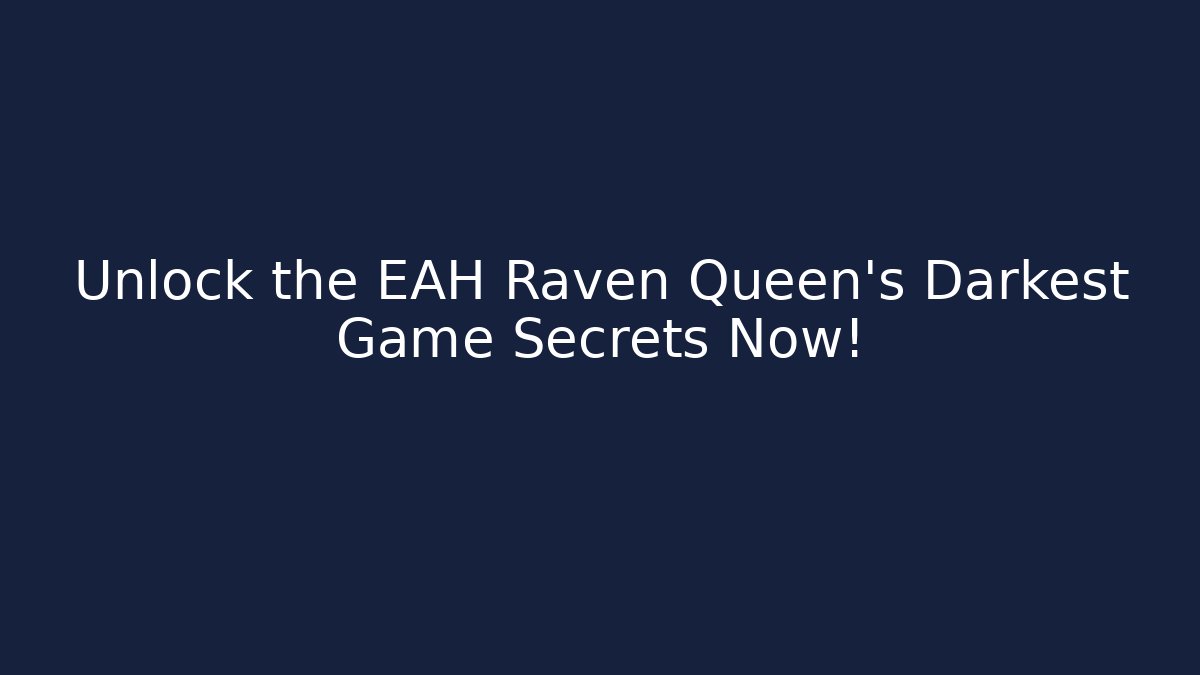 Unlock the EAH Raven Queen's Darkest Game Secrets Now! - Vintage E-Juice