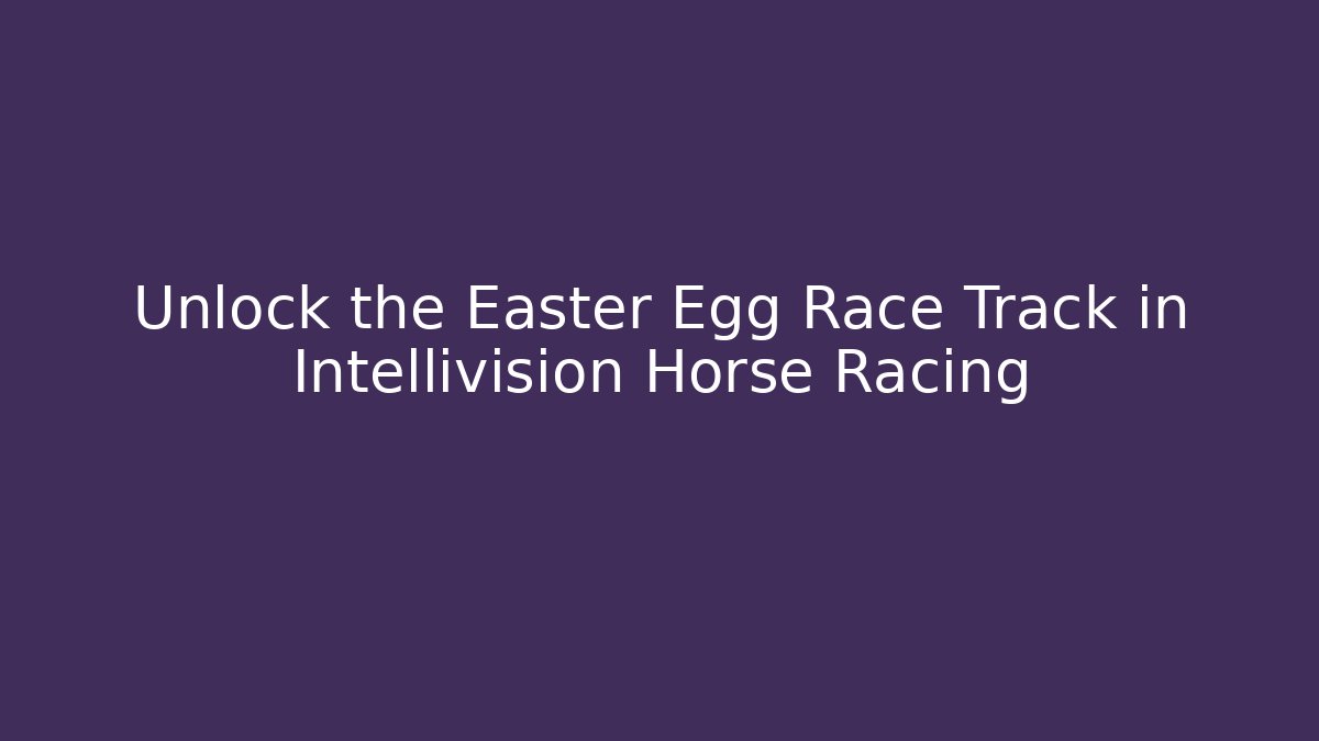 Unlock the Easter Egg Race Track in Intellivision Horse Racing